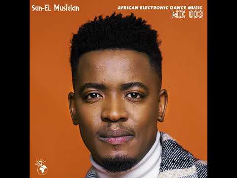 Sun-EL Musician - African Electronic Dance Music Mix 003 (1 Million Followers Appreciation Mix)