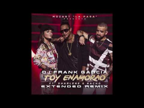 Mozart La Para Ft Sharlene & Nacho - Toy Enamorao (Dj Frank Garcia Extended Remix)