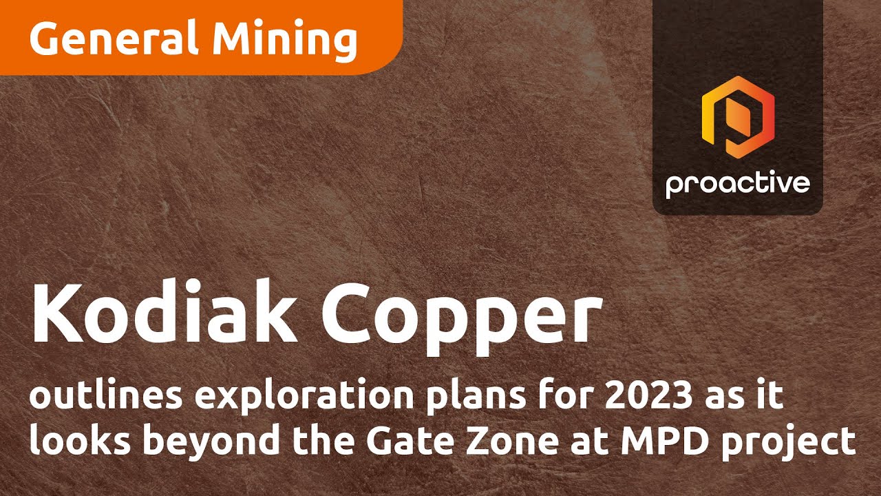 Kodiak Copper outlines exploration plans for 2023 as it looks beyond the Gate Zone at MPD project