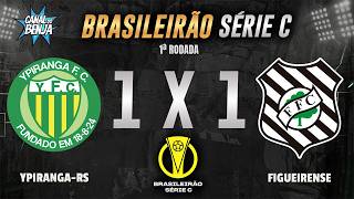 🔴 YPIRANGA-RS X FIGUEIRENSE | AO VIVO COM IMAGENS | BRASILEIRÃO SÉRIE C 2026