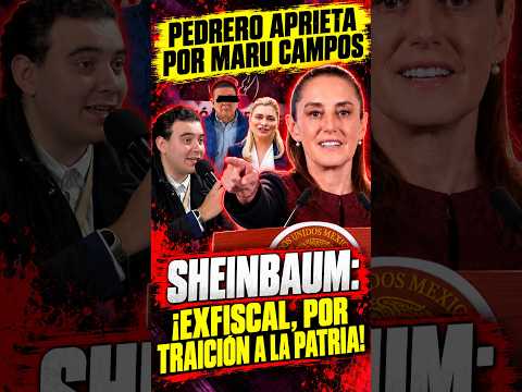 “¡TRAICIÓN A LA PATRIA!” Pedrero pregunta por Maru Campos y Sheinbaum aclara el caso del exfiscal
