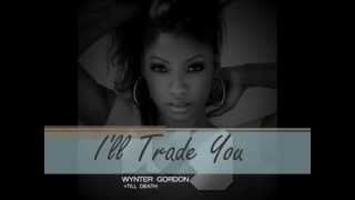 Wynter Gordon - I'll Trade You