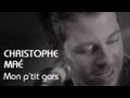 Christophe Maé - Mon P'tit Gars [Clip Officiel ...