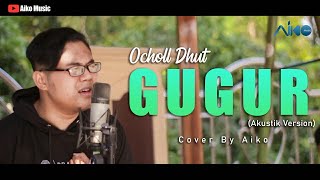 Download lagu OCHOLL DHUT - GUGUR | COVER BY AIKO mp3 Download lagu OCHOLL DHUT - GUGUR | COVER BY AIKO mp3