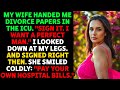 My Wife Handed Me DIVORCE PAPERS IN THE ICU Sign It I Want A Perfect Man Relationship Story