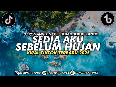 DJ SEDIA AKU SEBELUM HUJAN JEDAG JEDUG VIRAL TIKTOK 2025 DJ KOMANG RIMEX | DJ KU YANG LAMA DISINI