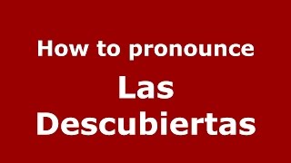 How to pronounce Las Descubiertas