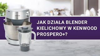 Blender kielichowy w Kenwood Prospero+. Jak używać? | Test sprawdzono.