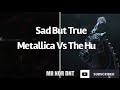 Sad But True with Metallica and The Hu