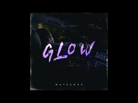 Watsebha - Glow (Official Audio)