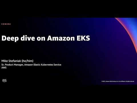 AWS re:Invent 2021 - Deep dive on Amazon EKS