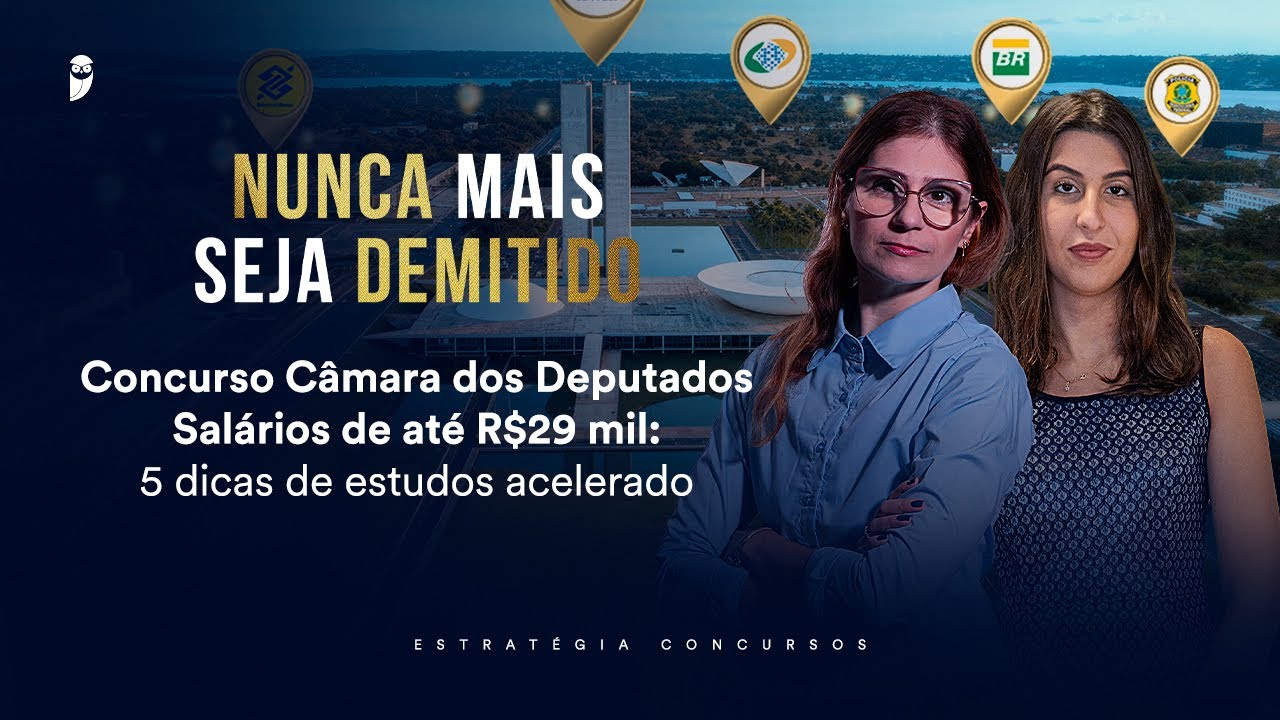 Concurso Câmara dos Deputados-Salários de até R$29 mil: 5 dicas de estudos -Nunca mais seja demitido