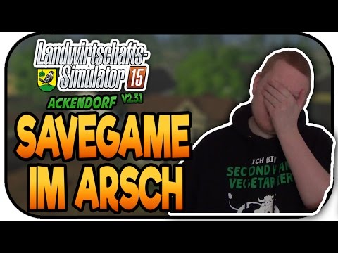 Savegame im Arsch - LS15 Ackendorf 2.3.1 #178- Lets Play Landwirtschaft Simulator 15 Deutsch