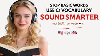 Replace Basic English — Powerful C1 Words You’ll Use Every Day | English Podcast
