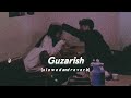 Guzarish S L O W E D And R E V E R B Requested