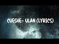 Cueshe Ulan Lyrics