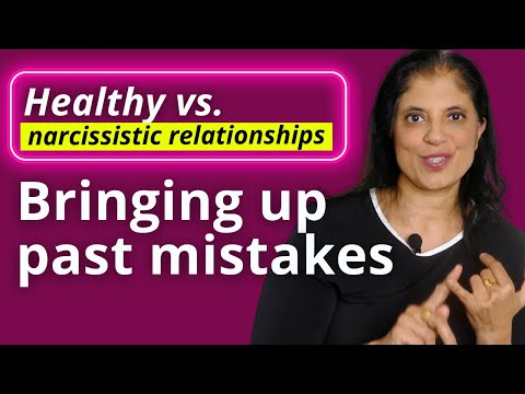 Healthy vs narcissistic relationships: bringing up past mistakes