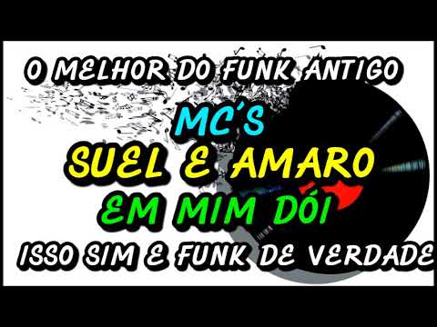 MC´S SUEL E AMARO  ( EM MIM DÓI )