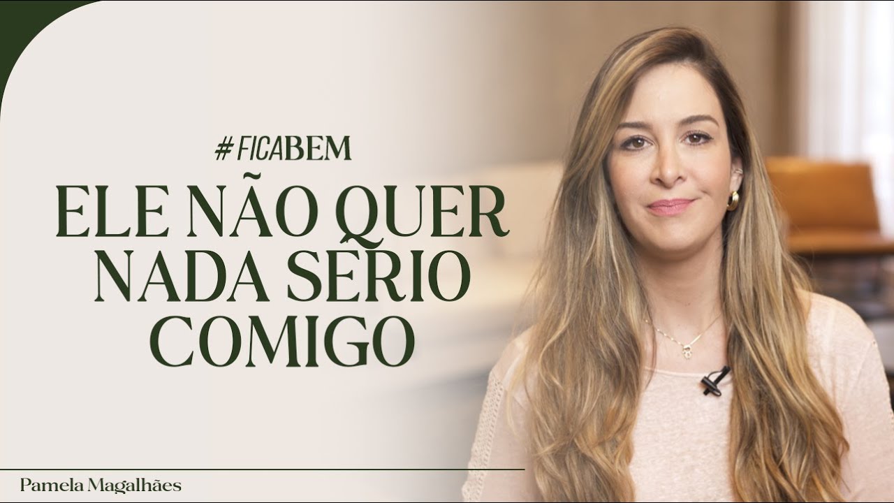 ELE NÃO QUER NADA SÉRIO  | #FICABEM – Ep. 05