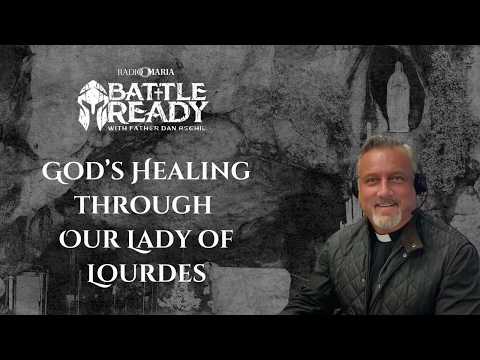 Lourdes: A Marian Site of Healing | Fr. Dan Reehil
