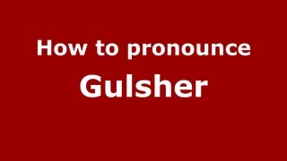 How to pronounce Gulsher