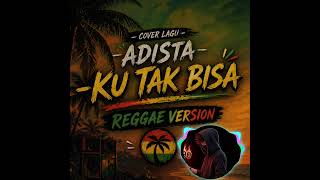 Download lagu Cover Lagu Adista - ku tak bisa reggae version mp3