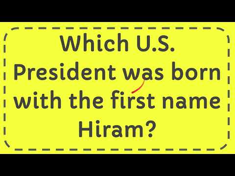 Which U.S. President was born with the first name Hiram?
