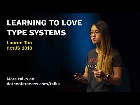 dotJS 2018 - Lauren Tan - Learning to Love Type Systems