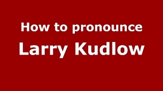 How to pronounce Larry Kudlow