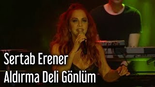 Sertab Erener - Aldırma Deli Gönlüm