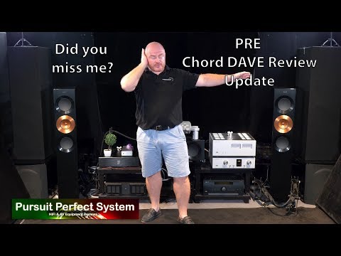 PRE Chord Electronics DAVE REVIEW Update -  I am back, did you miss me?