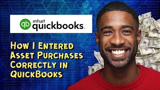 How I Entered Asset Purchases Correctly in QuickBooks
