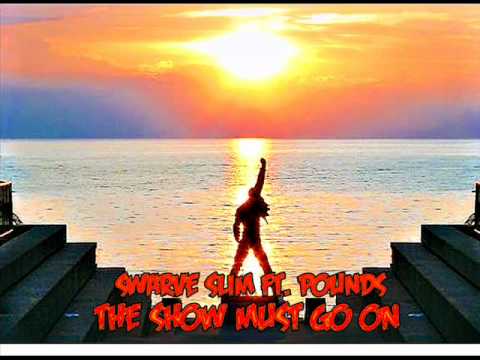 Swarve Slim Ft  Pounds   The Show Must Go On