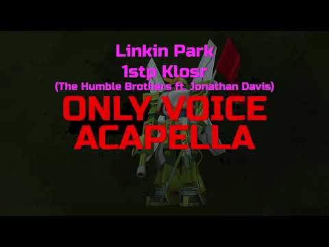 Linkin Park - 1stp Klosr (The Humble Brothers ft. Jonathan Davis) (Acapella, isolated vocal track)