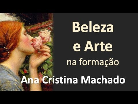 A BELEZA E A ARTE NA FORMAÇÃO HUMANA - Ana Cristina Machado