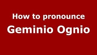 How to pronounce Geminio Ognio