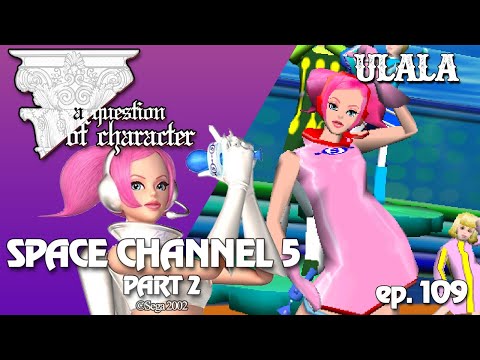 A QUESTION OF CHARACTER - ULALA (SPACE CHANNEL 5 pt 2)