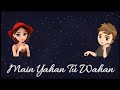 Main Yaha Tu Waha Lyrics Emotional Song Whatsapp Status Video Song 2018