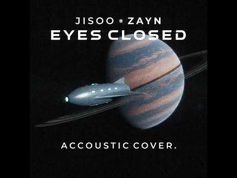 EYES CLOSED - JISOO X ZAYN (Acoustic Version)