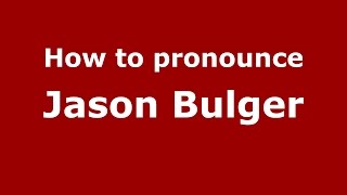 How to pronounce Jason Bulger