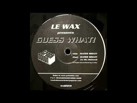 Le Wax – Guess What! (Le Mix Oldskool)