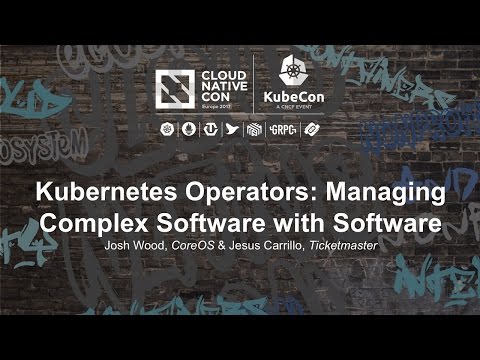 Kubernetes Operators: Managing Complex Software with Software [I] - Josh Wood & Jesus Carrillo