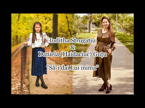 Iuditha Strugariu & Daniela (Haidaciuc) Guțu "Să-i dai Lui inima" [2022]