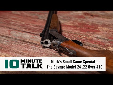 #10MinuteTalk - Mark’s Small Game Special – The Savage Model 24 .22 Over 410