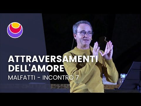 Malfatti | Incontro 7: Attraversamenti dell'Amore - 17/12/21