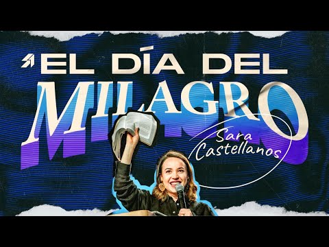¡ES HOY!🗓️El Día Del MILAGRO - Sara Castellanos | Somos Uno - Prédicas Cristianas 2024