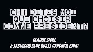 Claude Sicre - Oh ! Dites-moi, qui choisir comme Président ?