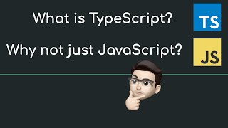 What is TypeScript? Why not just use JavaScript?