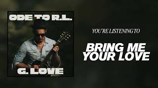 G. Love &amp; Special Sauce - "Bring Me Your Love" feat. Main Flow &amp; Skyelyn (Official Audio)