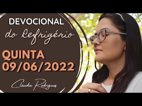 09/06/22 Devocional do Refrigério - Reflexão e Oração de hoje - Cláudia Rodrigues.